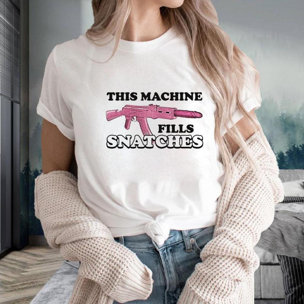This Machine Fills Snatches Tshirt